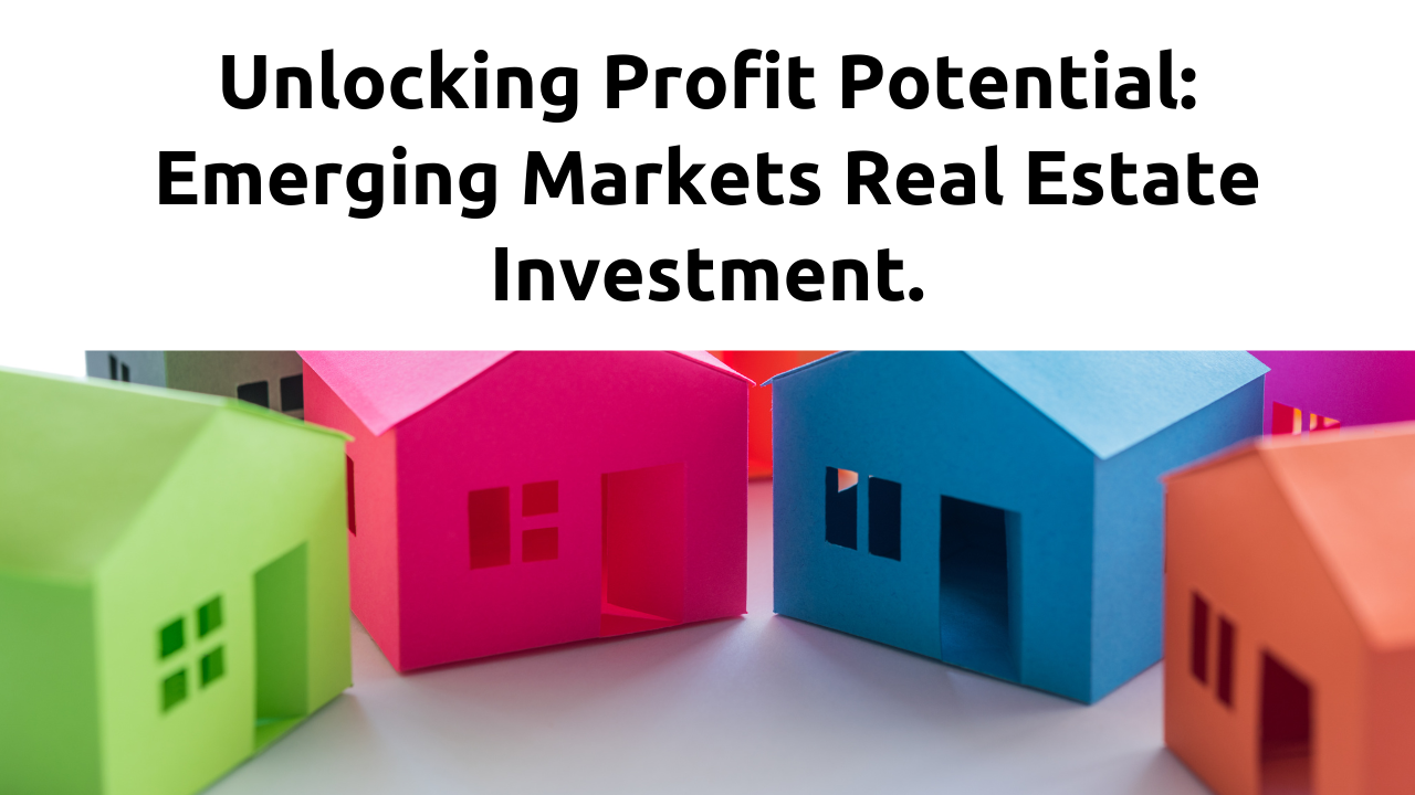 Investing in Emerging Markets Real Estate